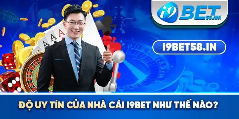 Độ uy tín của nhà cái I9BET như thế nào?