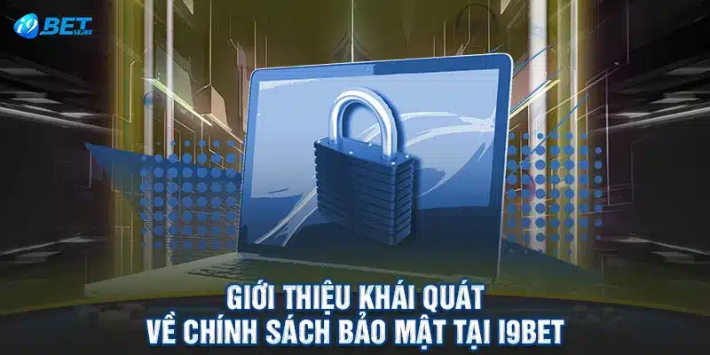 Giới thiệu khái quát về chính sách bảo mật tại I9BET