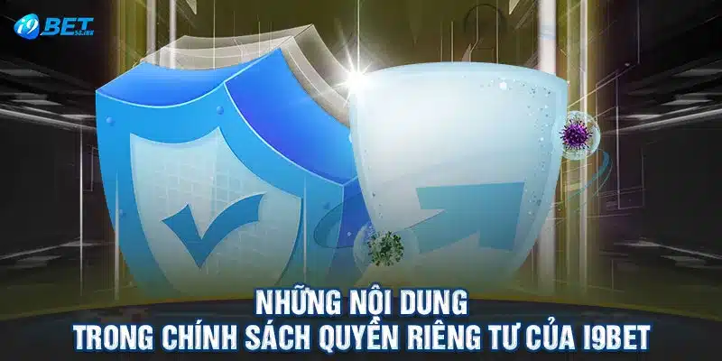 Những nội dung trong chính sách quyền riêng tư của I9BET