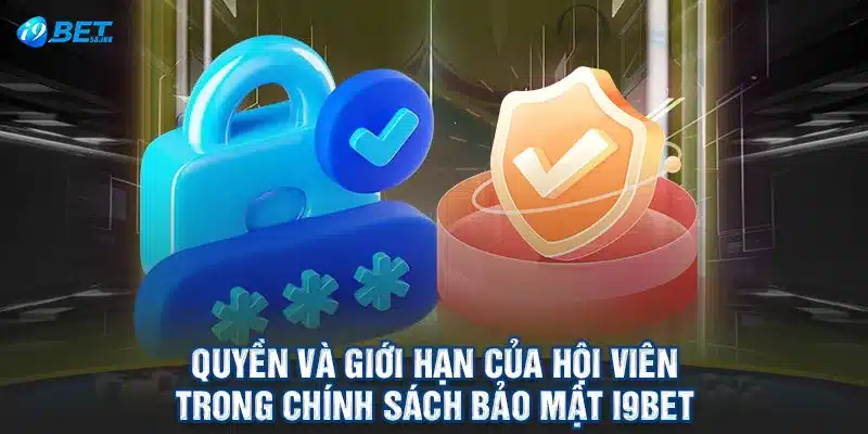 Quyền và giới hạn của hội viên trong chính sách bảo mật I9BET